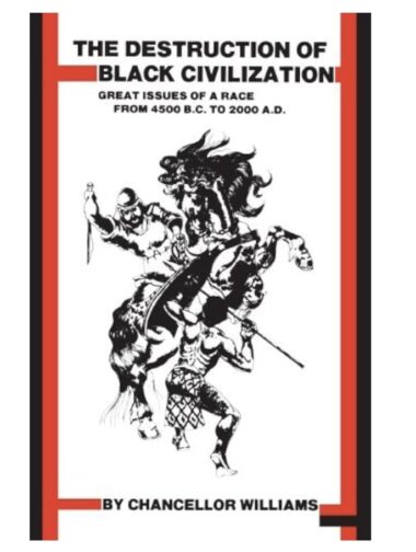 The Destruction of Black Civilization - Great Issues of a Race from 4500 B.C. to 2000 A.D.  |  Chancellor Williams Vintage Book